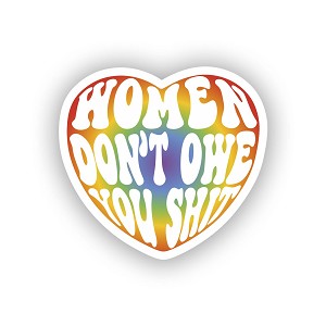 Women Don't Owe You Shit.  Sticker (Peel N' Stick)