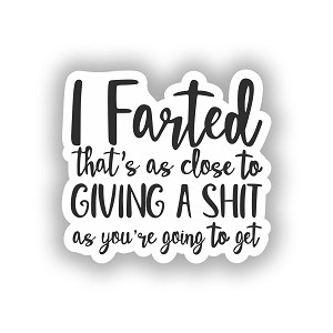 21000-VLC665 I Farted. That's as close to GIVING SHIT as you are goun to get.  Sticker (Peel N' Stick)