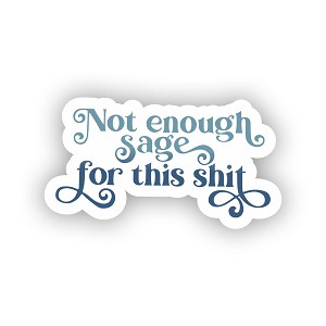 Not Enough Sage for This Shit.  Sticker (Peel N' Stick) 