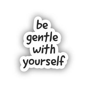 Be Gentle with Yourself.  Sticker (Peel N' Stick)