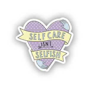 Self Care Isn't Selfish.  Sticker (Peel N' Stick)