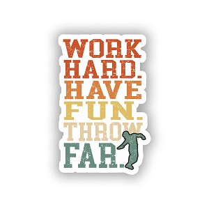 Work Hard. Have Fun. Throw Far.  Sticker (Peel N' Stick)