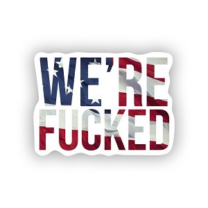 We're Fucked.   Sticker  (Peel N' Stick) 