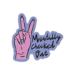 Mentally Checked Out.  Sticker (Peel N' Stick) 