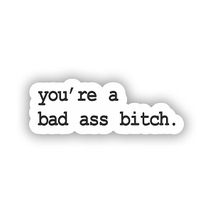 You are a Bad Ass Bitch.  Sticker (Peel N' Stick)