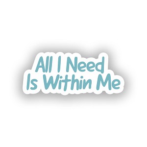 All I Need is Within me. Sticker (Peel N' Stick)