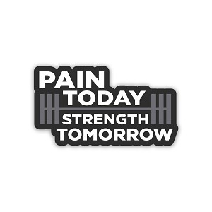 Pain Today Strength Tomorrow.  Sticker (Peel N' Stick)