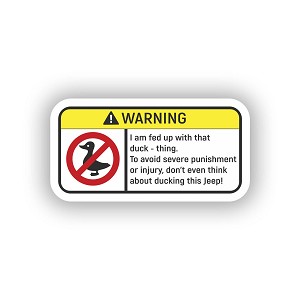 Warning, Iam fed up with the duck-thing.  Sticker (Peel N' Stick)