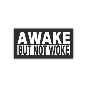 Awake Not Woke  Sticker (Peel N' Stick)