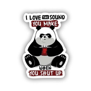 I Love The Sound You Make When You Shut Up.  Sticker (Peel N' Stick)