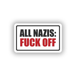 All Nazis" F*CK OFF  Sticker  (Peel N' Stick) 