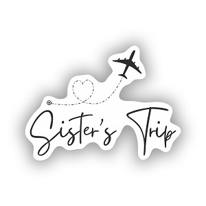 Sister's Trip Gift for Sisters Matching Siblings,  Sticker  (Peel N' Stick)