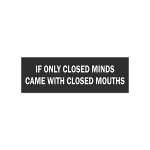 If only Closed Minds Came with Closed Mouths,  Sticker  (Peel N' Stick)