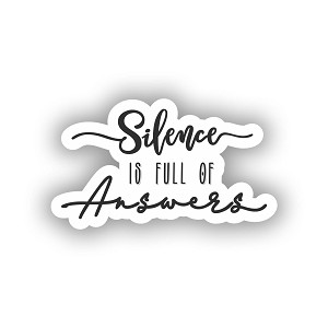 Silence is Full of Answers Sticker (Peel N' Stick)