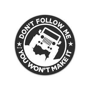 Jeep Don't Follow Me, You Won't Make It  Sticker (Peel N' Stick)