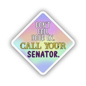 Don't Call Your Ex Call Your Senator Sticker (Peel N' Stick)