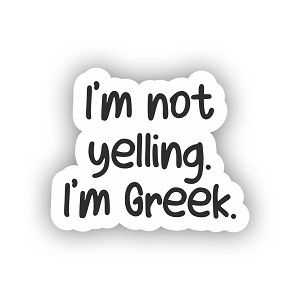 I'm Not Yelling, I'm Greek Sticker (Peel N' Stick)