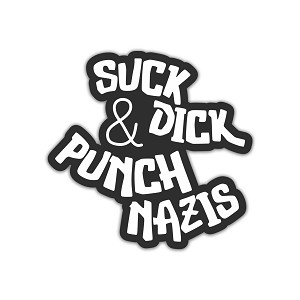 Suck Dick & Punch Nazis  Sticker (Peel N' Stick)