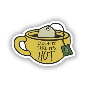 Drop It Like It's Hot Tea  Sticker (Peel N' Stick)