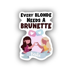Every Blonde Needs a Brunette Bestie Sticker (Peel N' Stick)