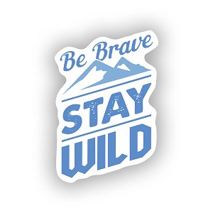 Be Brave Stay Wild  Sticker (Peel N' SticK)
