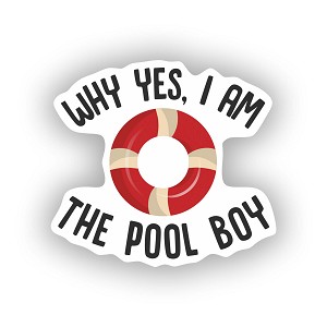 Why Yes I Am The Pool Boy  Sticker (Peel N' SticK)
