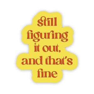 Still Figuring It Out, and that's fine.  Sticker (Peel N' Stick)