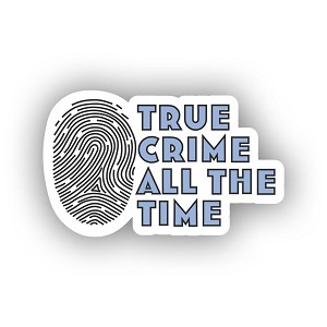True Crime All The Time  Sticker (Peel N' Stick) 