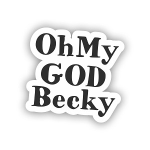 Oh My God Becky  Sticker (Peel N' Stick)