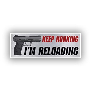 Keep Honking Im Reloading - Funny_Gun Sticker  (Peel N' Stick) 