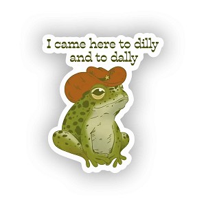 I Came Here to Dilly and to Dally Southern Frog  Sticker (Peel N' Stick)
