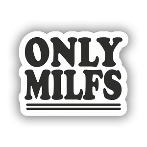 ONLY MILFS Sticker (Peel N' Stick)