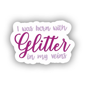 I was Born with Glitter in My Veins  Sticker (Peel N' Stick)