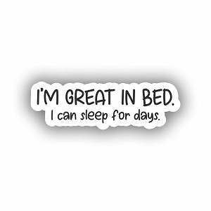 I'm Great in Bed  Sticker (Peel N' Stick) 