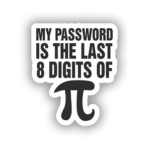 My Password is The Last 8 digits of Pi Sticker (Peel N' Stick)