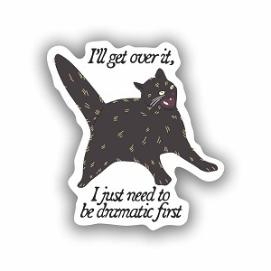 I Just Need to Be Dramatic First Black Cat  Sticker ( Peel N' Stick)