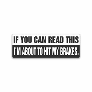 If You can Read This I'm About to hit My Brakes  Sticker (Peel N' Stick)