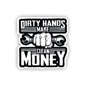 Dirty Hands Clean Money   Sticker (Peel N' Stick)