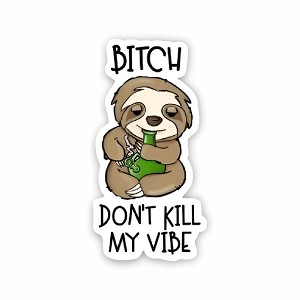 Bitch Don't Kill My Vibe  Sticker (Peel N' Stick)