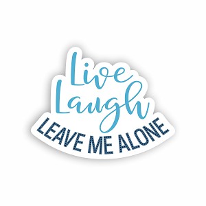 Live Laugh Leave Me Alone  Sticker (Peel N' Stick)