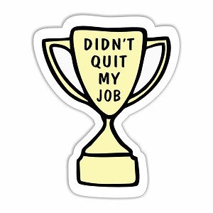 Didn't Quit My Job Trophy   Sticker (Peel' N Stick)