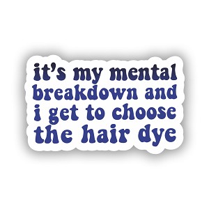 It's My Mental Breakdown and I Get to Choose The Hair Dye Funny Meme    Sticker (Peel' N Stick)